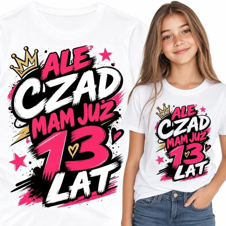 Koszulka dziewczęca na 13 urodziny - „Ale czad mam już 13 lat”