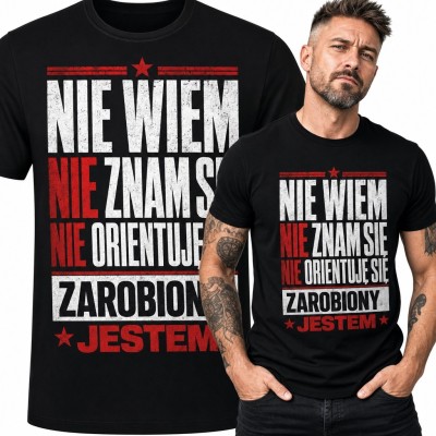 Koszulka męska z ironicznym napisem „Nie wiem, nie znam się, nie orientuję się, zarobiony jestem”