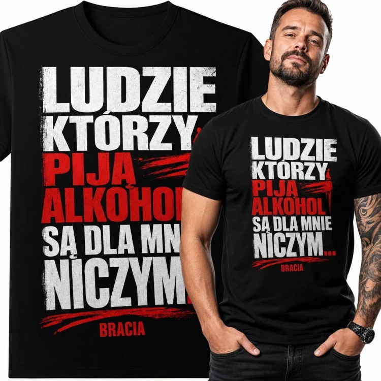 Koszulka męska „Ludzie którzy piją alkohol są dla mnie niczym” - humor alkoholowy z puentą o braciach