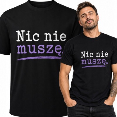 Koszulka męska z napisem „Nic nie muszę” - minimalistyczny manifest niezależności