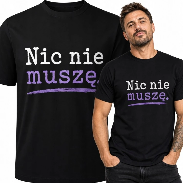 Koszulka męska z napisem „Nic nie muszę” - minimalistyczny manifest niezależności