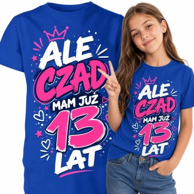 Koszulka dziewczęca na 13 urodziny - „Ale czad” i „Mam już 13 lat”
