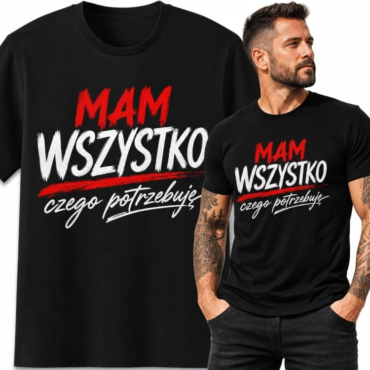 Koszulka męska z napisem „Mam wszystko, czego potrzebuję” - wyrazisty slogan