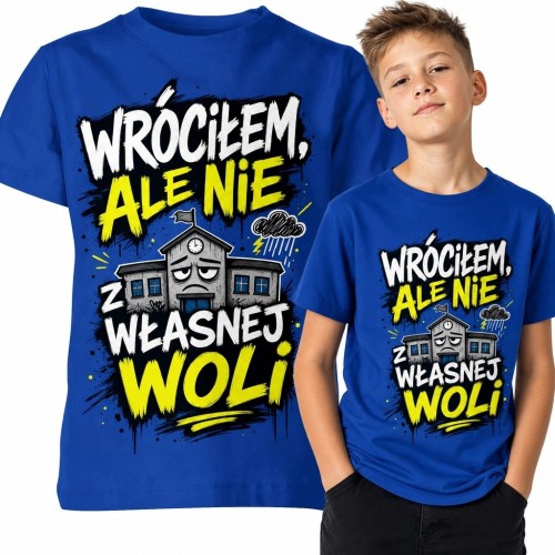Koszulka chłopięca do szkoły „Wróciłem, ale nie z własnej woli” - humorystyczny nadruk