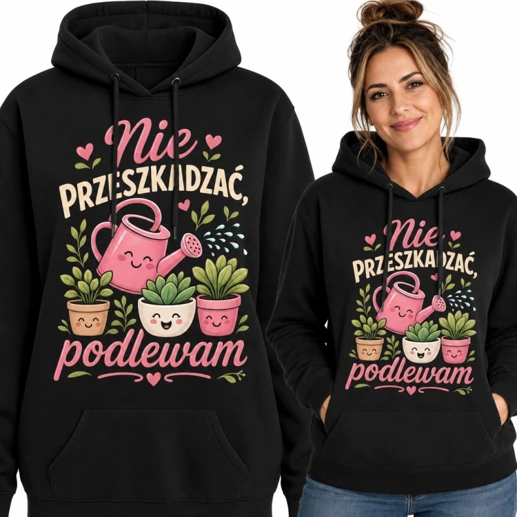 Bluza damska z kapturem „Nie przeszkadzać, podlewam” - rośliny doniczkowe