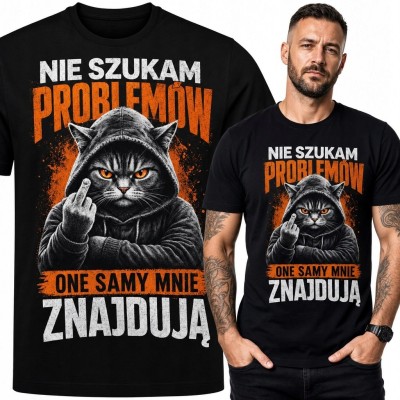 Koszulka męska z kotem „Nie szukam problemów one samy mnie znajdują” - sarkastyczny nadruk