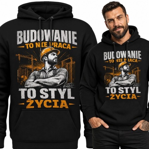 Bluza męska z kapturem dla budowlańca „Budowanie to nie praca, to styl życia” - industrialny nadruk