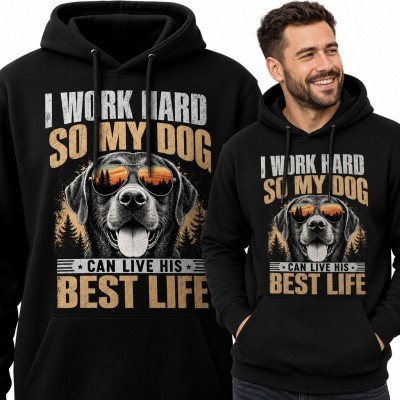 Bluza męska z kapturem, psem w okularach i napisem „I work hard so my dog can live his best life” - dla psiarza