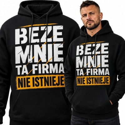 Bluza męska z kapturem „Beze mnie ta firma nie istnieje” - humor pracowniczy