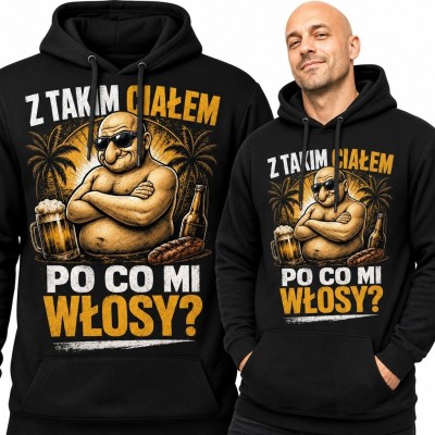 Bluza męska z kapturem „Z takim ciałem po co mi włosy?” - łysy facet, grill i piwo