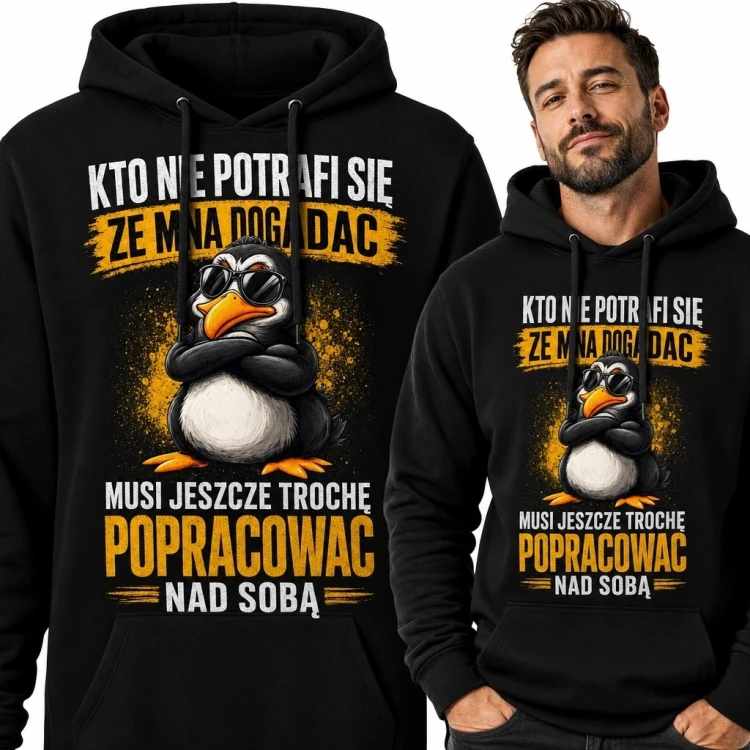 Bluza męska z kapturem z pingwinem - „Kto nie potrafi się ze mną dogadać, musi jeszcze trochę popracować nad sobą”