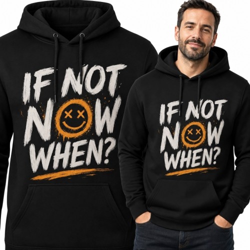Bluza męska z kapturem „If Not Now When?” - motywacyjny streetwear