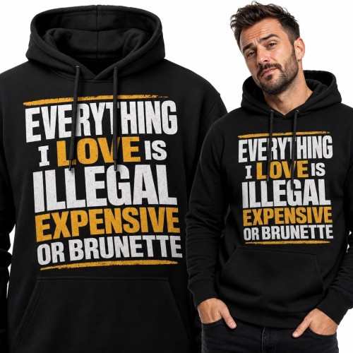 Bluza męska z kapturem „Everything I love is illegal expensive or brunette” - ironiczne hasło