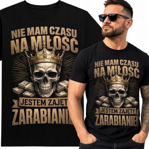 Koszulka męska z czaszką i pieniędzmi „Nie mam czasu na miłość - jestem zajęty zarabianiem”