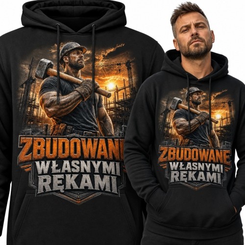Bluza męska z kapturem dla budowlańca „Zbudowane własnymi rękami” - motyw ciężkiej pracy