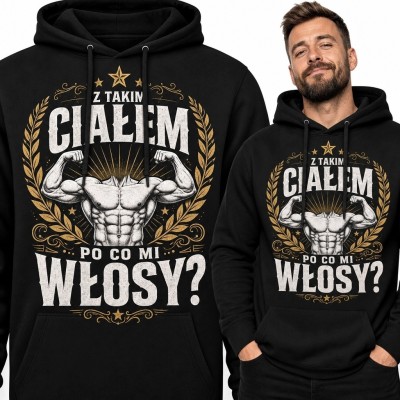 Bluza męska z kapturem dla kulturysty - „Z takim ciałem po co mi włosy?”