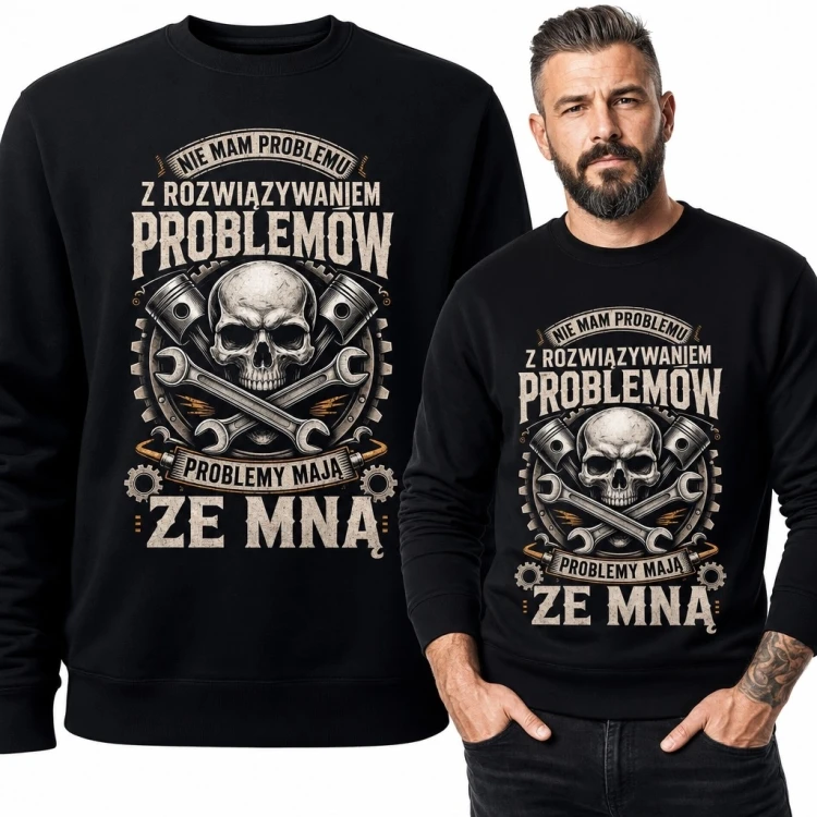 Bluza męska bez kaptura dla mechanika - „Nie mam problemu z rozwiązywaniem problemów. Problemy mają ze mną”