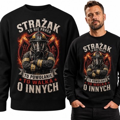 Bluza męska bez kaptura dla strażaka „To nie praca, to powołanie, to walka o innych”