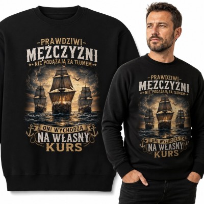 Bluza męska bez kaptura z żaglowcami - „Prawdziwi mężczyźni nie podążają za tłumem”
