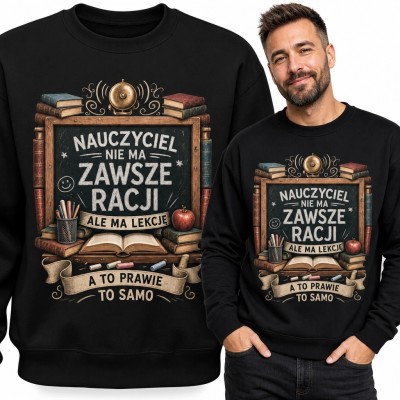 Bluza męska bez kaptura dla nauczyciela „Nauczyciel nie ma zawsze racji, ale ma lekcje” - szkolny humor