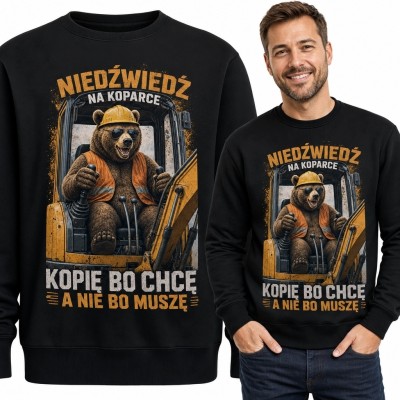 Bluza męska bez kaptura z niedźwiedziem na koparce „Kopię bo chcę a nie bo muszę”