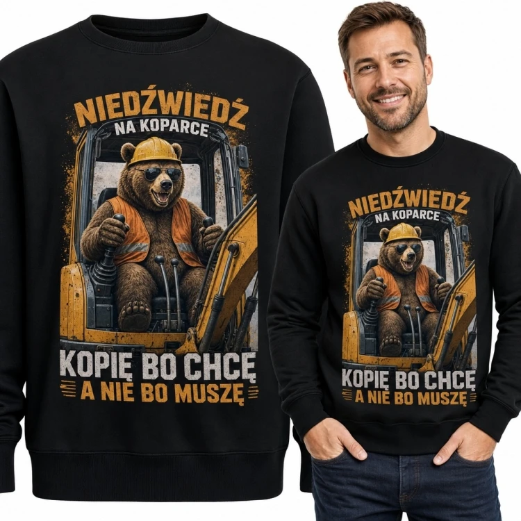Bluza męska bez kaptura z niedźwiedziem na koparce „Kopię bo chcę a nie bo muszę”