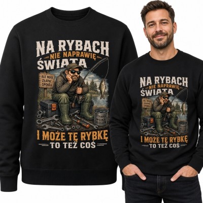 Bluza męska bez kaptura z wędkarzem-mechanikiem - „Na rybach nie naprawię świata i może tę rybkę to też coś”