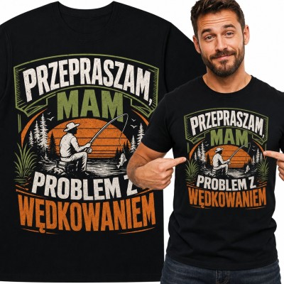 Koszulka męska dla wędkarza „Przepraszam, mam problem z wędkowaniem”