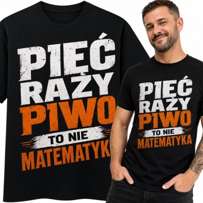 Koszulka męska „Pięć razy piwo to nie matematyka” - śmieszny napis dla piwosza