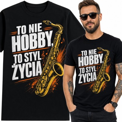 Koszulka męska z saksofonem „To nie hobby, to styl życia” dla saksofonisty