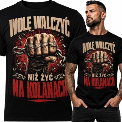 Koszulka męska z pięścią zrywającą łańcuch - „Wolę walczyć niż żyć na kolanach”