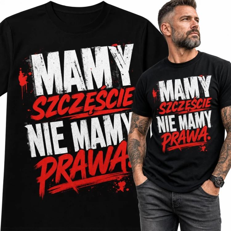Koszulka męska z ironicznym napisem „Mamy szczęście nie mamy prawa” - grunge