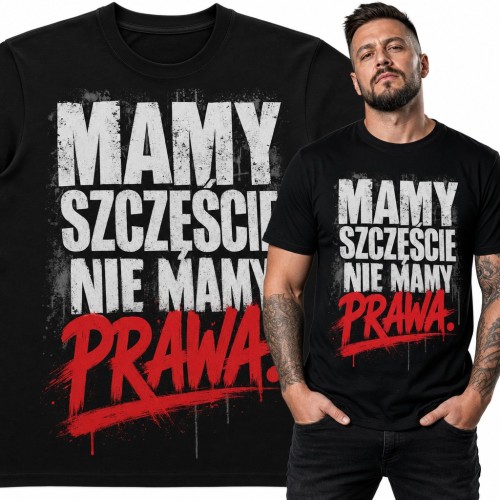 Koszulka męska „Mamy szczęście nie mamy prawa” - ironiczny napis w stylu graffiti