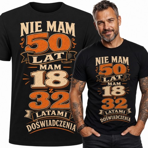 Koszulka męska na 50 urodziny „Nie mam 50 lat, mam 18 z 32 latami doświadczenia”