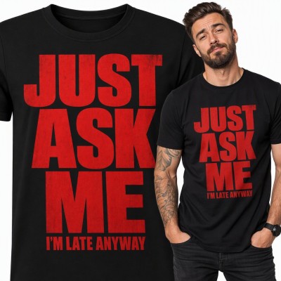Koszulka męska „Just Ask Me I'm Late Anyway” - śmieszny napis dla spóźnialskiego