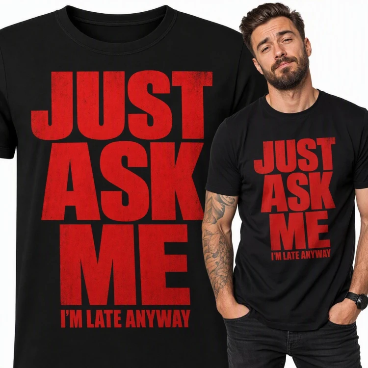 Koszulka męska „Just Ask Me I'm Late Anyway” - śmieszny napis dla spóźnialskiego