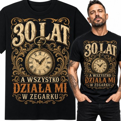 Koszulka męska na 30 urodziny „30 lat a wszystko działa mi w zegarku” - zegarek kieszonkowy vintage