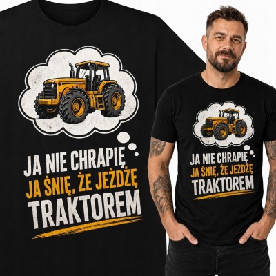 Koszulka męska z traktorem „Ja nie chrapię, ja śnię, że jeżdżę traktorem” - rolniczy humor