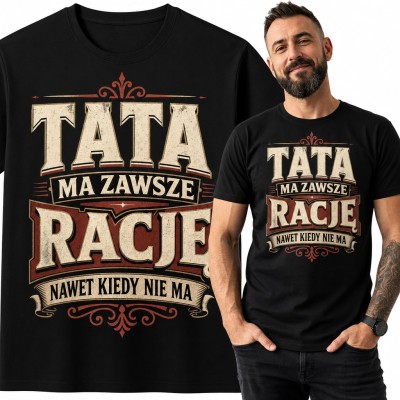 Koszulka męska „Tata ma zawsze rację nawet kiedy nie ma” - śmieszny prezent na Dzień Ojca