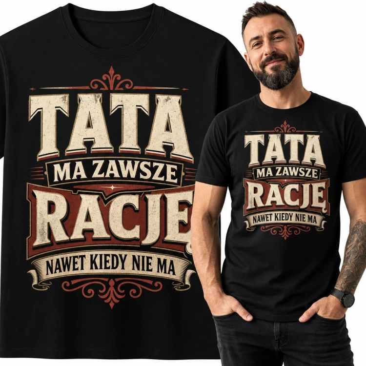 Koszulka męska „Tata ma zawsze rację nawet kiedy nie ma” - śmieszny prezent na Dzień Ojca