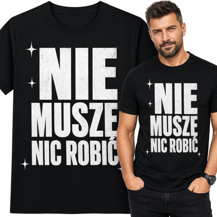 Koszulka męska „Nie muszę nic robić” - śmieszny napis dla leniucha