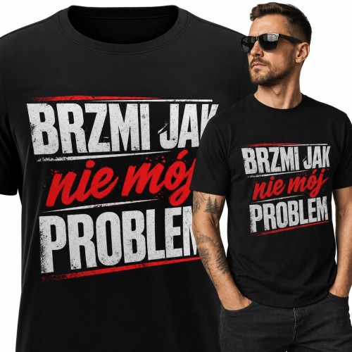 Koszulka męska „Brzmi jak nie mój problem” - sarkastyczny napis z humorem