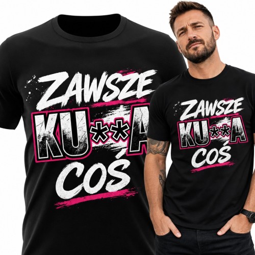 Koszulka męska „Zawsze ku**a coś” - śmieszny napis dla marudy