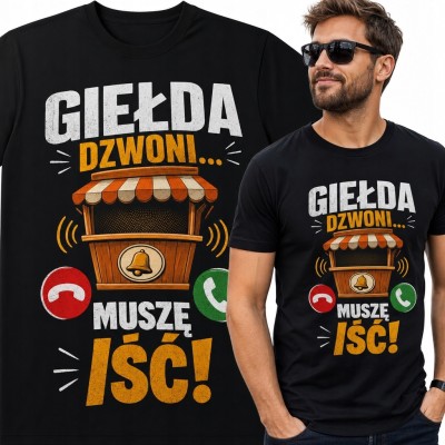 Koszulka męska dla miłośnika targowisk „Giełda dzwoni... Muszę iść!” - humorystyczny nadruk