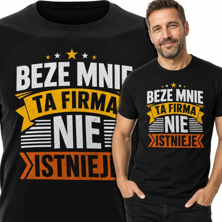 Koszulka męska z napisem „Beze mnie ta firma nie istnieje” - dla pracownika i szefa