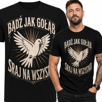 Koszulka męska z gołębiem i napisem „Bądź jak gołąb, sraj na wszystko”