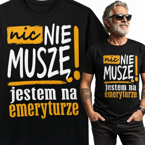 Koszulka męska „Nic nie muszę! Jestem na emeryturze” - śmieszny napis dla emeryta