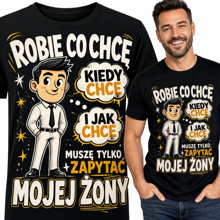 Koszulka męska dla męża - „Robie co chcę kiedy chce i jak chce, muszę tylko zapytać mojej żony”