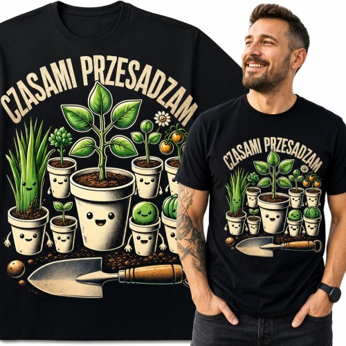 Koszulka męska „Czasami przesadzam” - dla ogrodnika, rośliny w doniczkach