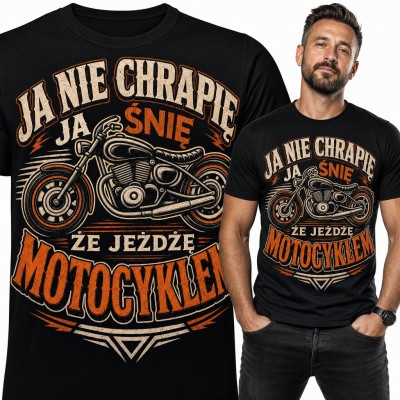 Koszulka męska „Ja nie chrapię, ja śnię, że jeżdżę motocyklem” - dla motocyklisty